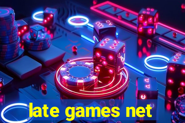 late games net